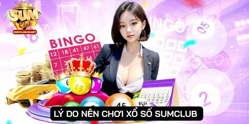 Có nhiều lý do thúc đẩy xổ số SUMCLUB đến với mọi thành viên