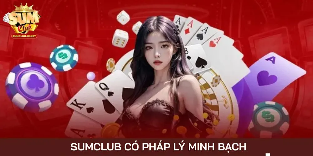 SUMCLUB là sân chơi cá cược uy tín, minh bạch về pháp lý